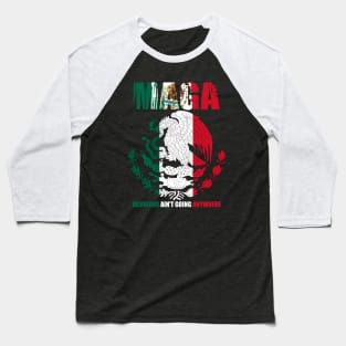 mexicans-ain't-going-anywhere Baseball T-Shirt